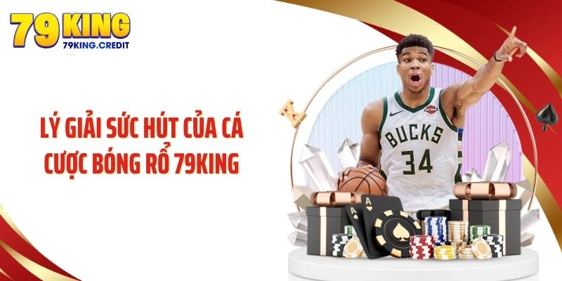 Lý giải sức hút của cá cược bóng rổ 79KING