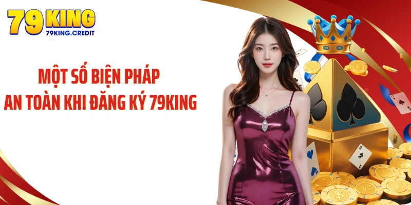 Một số biện pháp an toàn khi đăng ký 79King