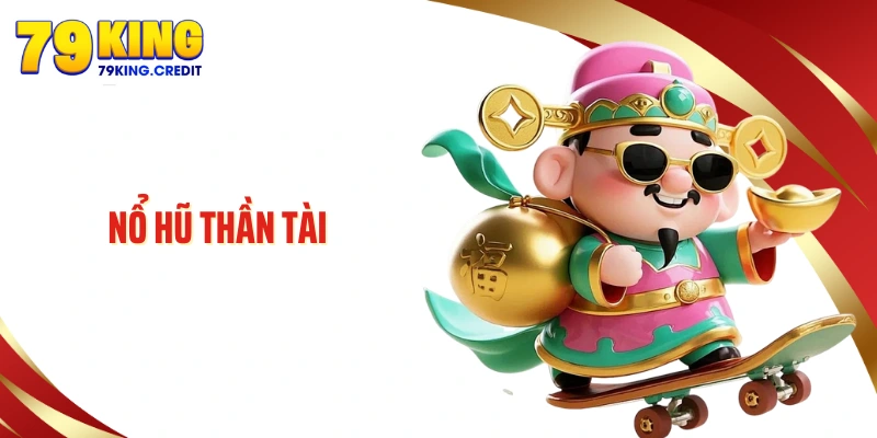 Nổ Hũ Thần Tài - Slot Game Tài Lộc Dễ Trúng, Chơi Cực Cuốn
